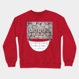 Smile, it pisses people off Crewneck Sweatshirt